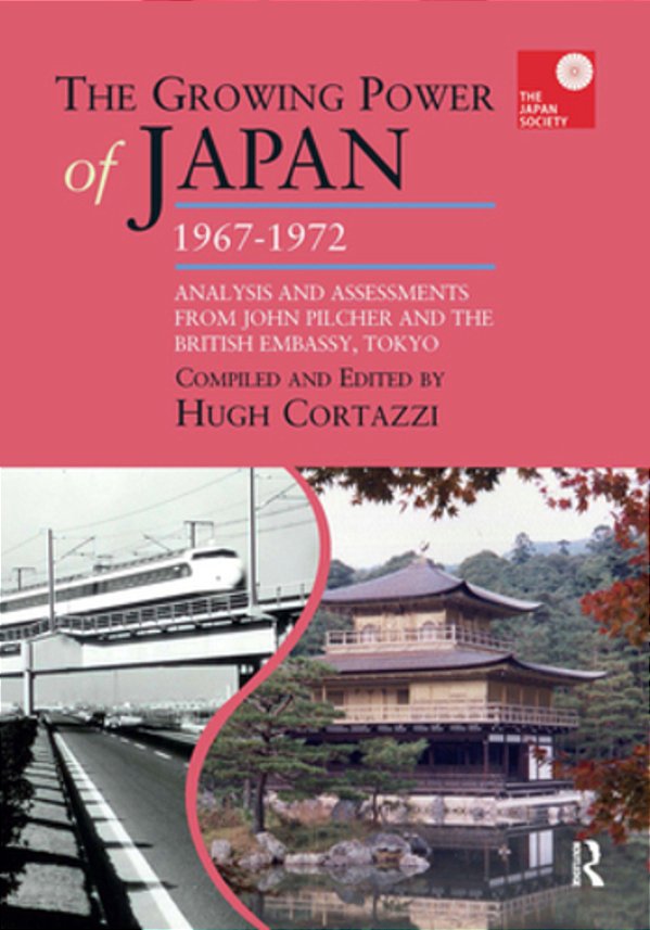 The Growing Power Of Japan, 1967-1972: Analysis And Assessments From John Pilcher And The British Embassy, Tokyo-..