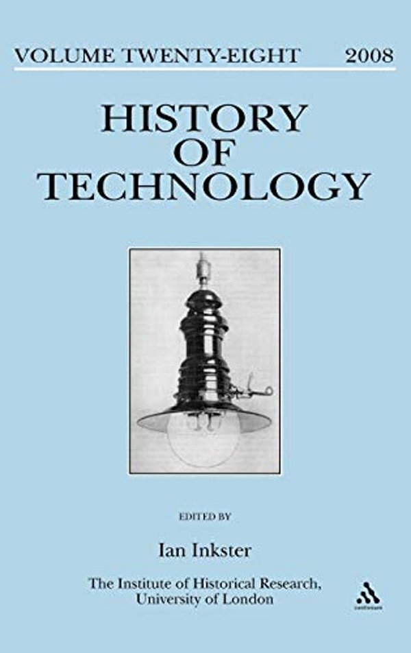 History Of Technology Volume 28: Special Issue: By Whose Standards? Standardization, Stability And Uniformity In The History Of Information And Electr-..