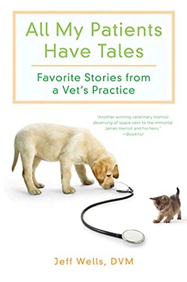 All My Patients Have Tales: Favorite Stories From A Vet's Practice-..