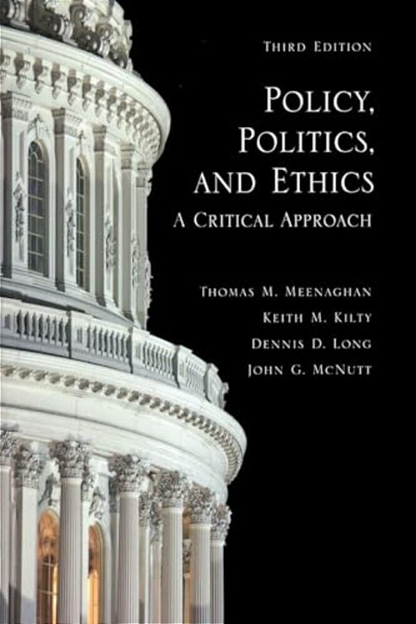 Policy, Politics, And Ethics, Third Edition: A Critical Approach-..
