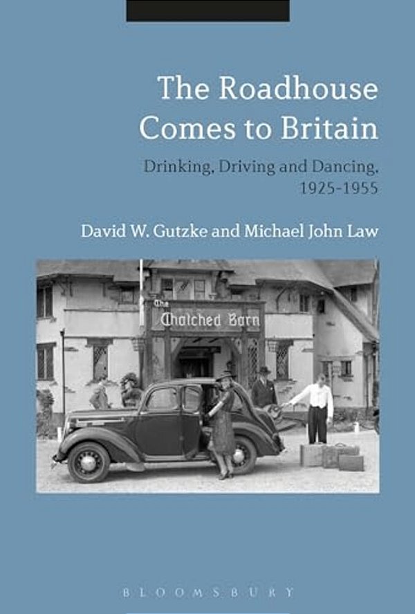 The Roadhouse Comes To Britain: Drinking, Driving And Dancing, 1925-1955-..