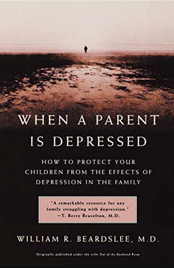 When A Parent Is Depressed: How To Protect Your Children From Effects Of Depression In The Family-..