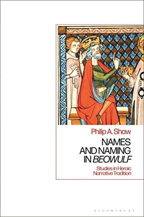 Names And Naming In 'Beowulf': Studies In Heroic Narrative Tradition-..