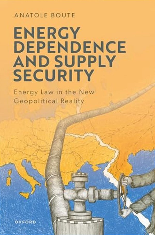 Energy Dependence And Supply Security: Energy Law In The New Geopolitical Reality-..