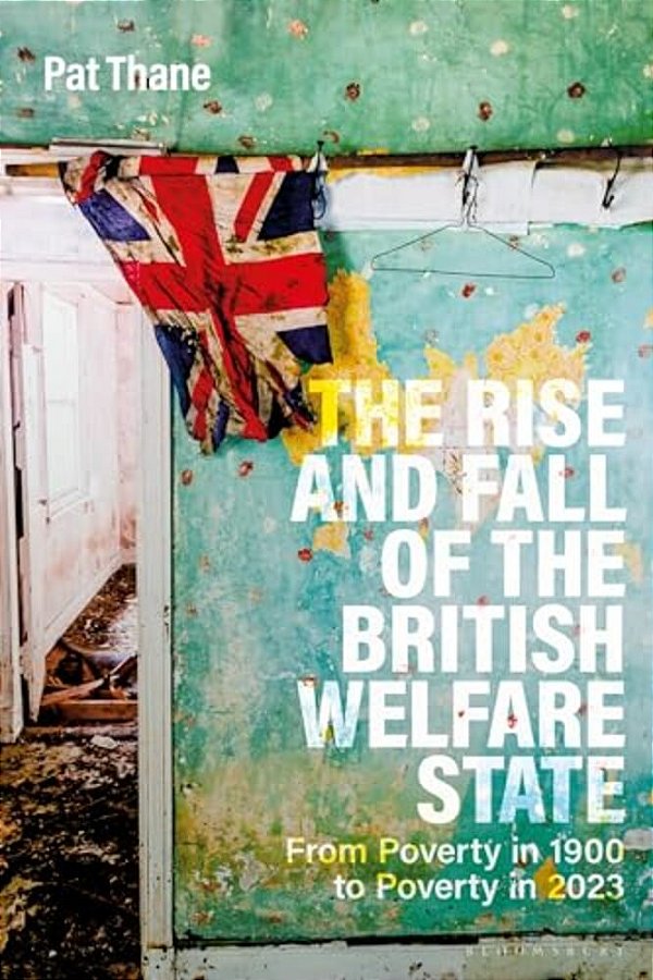 The Rise And Fall Of The British Welfare State: From Poverty In 1900 To Poverty In 2023-..