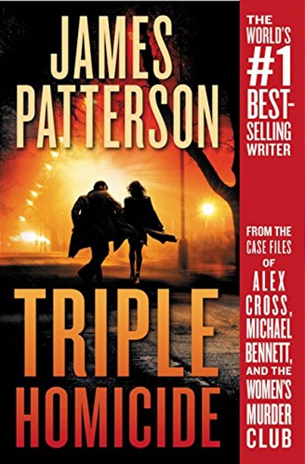 Triple Homicide: From The Case Files Of Alex Cross, Michael Bennett, And The Women's Murder Club-..