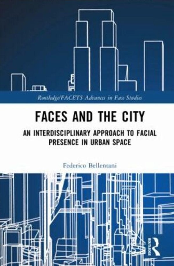 Faces And The City: An Interdisciplinary Approach To Facial Presence In Urban Space-..
