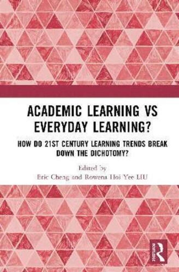 Academic Learning Vs Everyday Learning?: How Do 21St Century Learning Trends Break Down The Dichotomy?-..