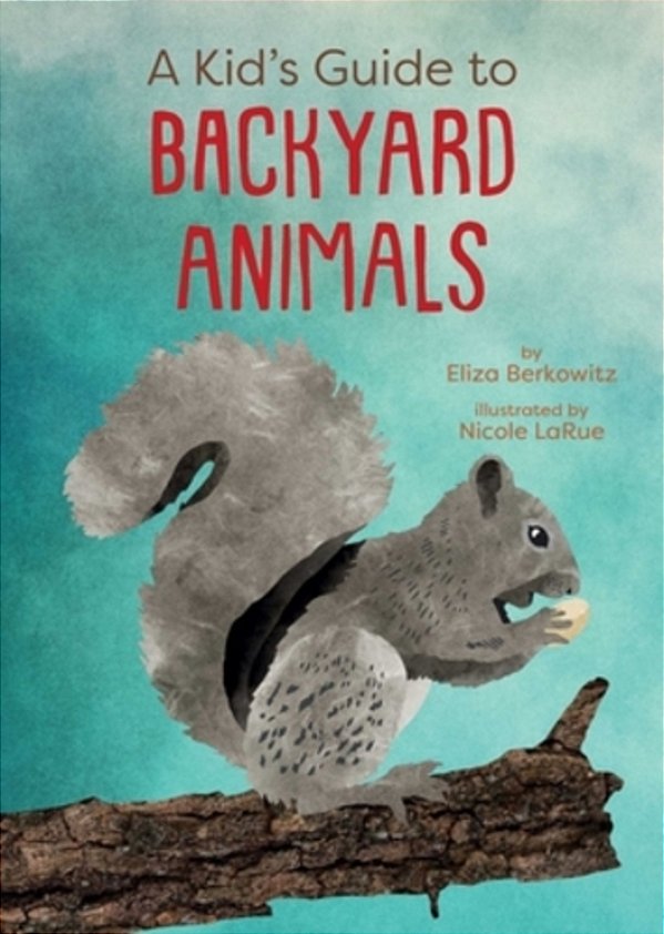 A Kid's Guide To Backyard Animals-..