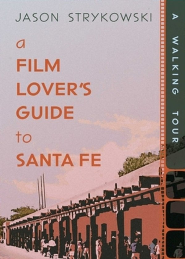 A Film Lover's Guide To Santa Fe: A Walking Tour-..