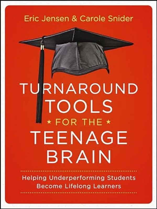 Turnaround Tools For The Teenage Brain: Helping Underperforming Students Become Lifelong Learners-..