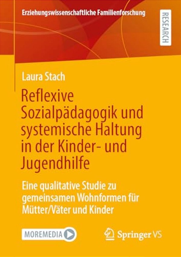 Reflexive Sozialpädagogik Und Systemische Haltung In Der Kinder- Und Jugendhilfe: Eine Qualitative Studie Zu Gemeinsamen Wohnformen Für Mütter/Väter U-..