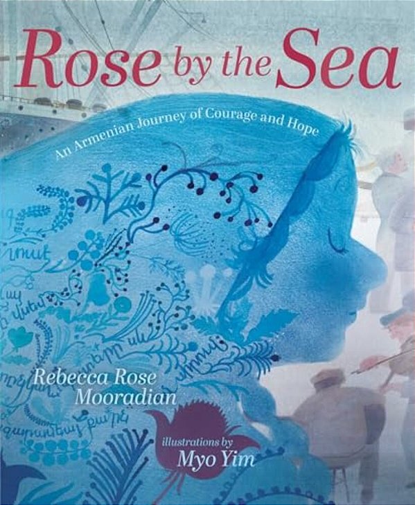 Rose By The Sea: An Armenian Journey Of Courage And Hope-..