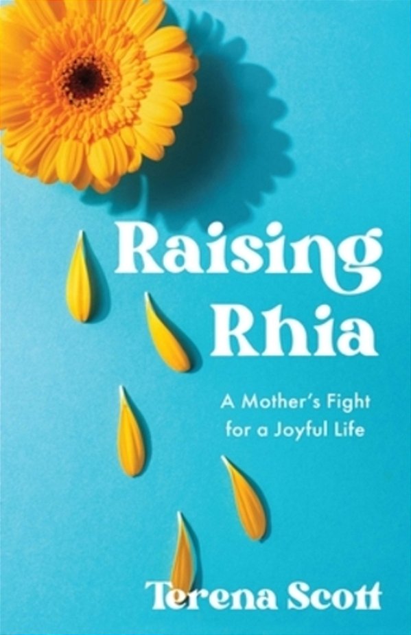 Raising Rhia: A Mother's Fight For A Joyful Life-..