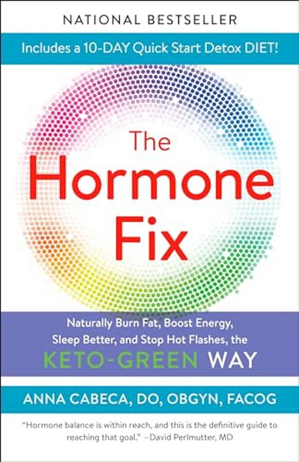 The Hormone Fix: Burn Fat Naturally, Boost Energy, Sleep Better, And Stop Hot Flashes, The Keto-Green Way-..