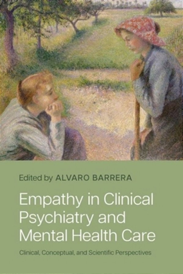 Empathy In Clinical Psychiatry And Mental Health Care: Clinical, Conceptual, And Scientific Perspectives-..