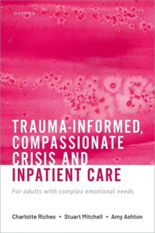 Trauma-Informed, Compassionate Crisis And Inpatient Care: For Adults With Complex Emotional Needs-..