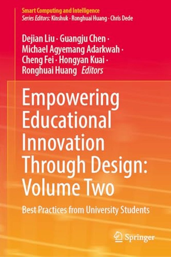 Empowering Educational Innovation Through Design: Volume Two: Best Practices From University Students-..