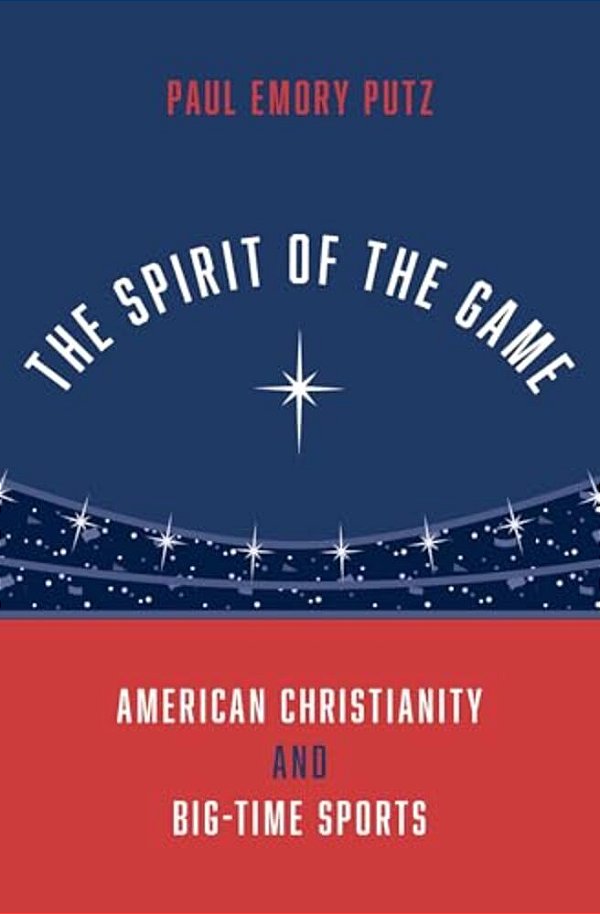 Spirit Of The Game: American Christianity And Big-Time Sports-..