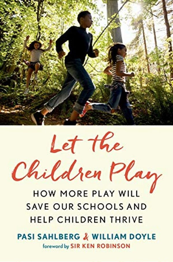 Let The Children Play: How More Play Will Save Our Schools And Help Children Thrive-..