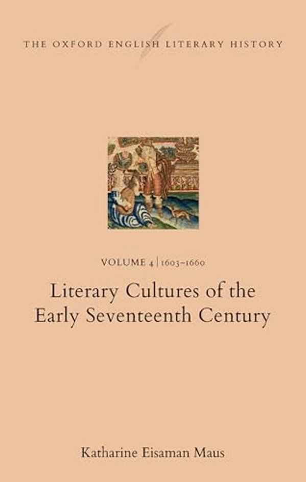 Oxford English Literary History: Volume 4. 1603-1660: Literary Cultures Of The Early Seventeenth Century (Oelh 4: 1603-1660)-..