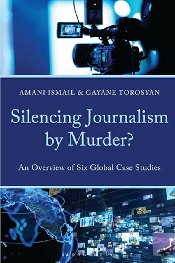 Silencing Journalism By Murder?: An Overview Of Six Global Case Studies-..