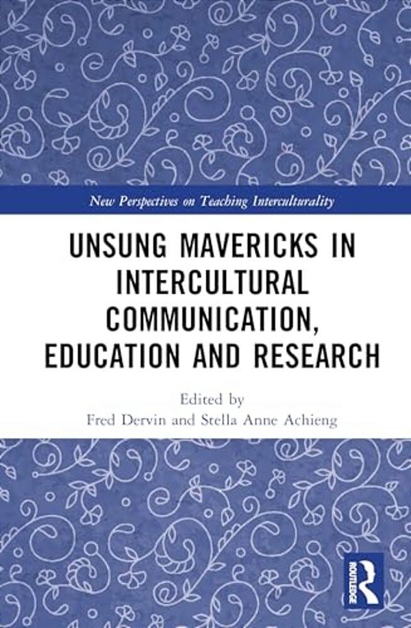 Unsung Mavericks In Intercultural Communication, Education And Research-..