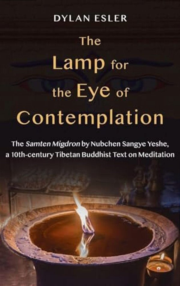 Lamp For The Eye Of Contemplation: The Samten Migdron By Nubchen Sangye Yeshe, A 10Th-Century Tibetan Buddhist Text On Meditation-..