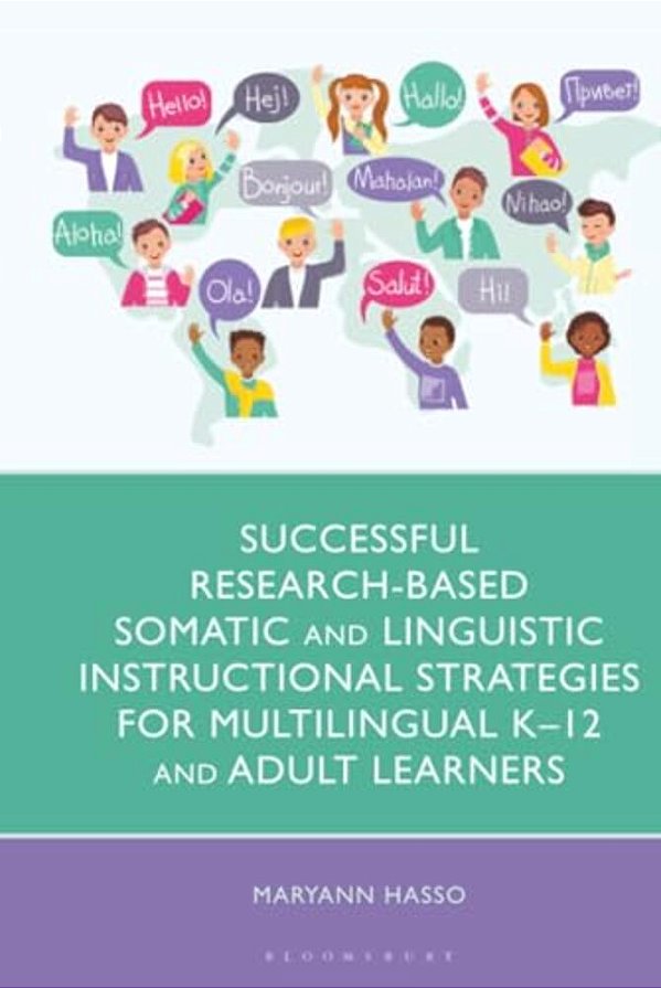 Successful Research-Based Somatic And Linguistic Instructional Strategies For Multilingual K-12 And Adult Learners-..
