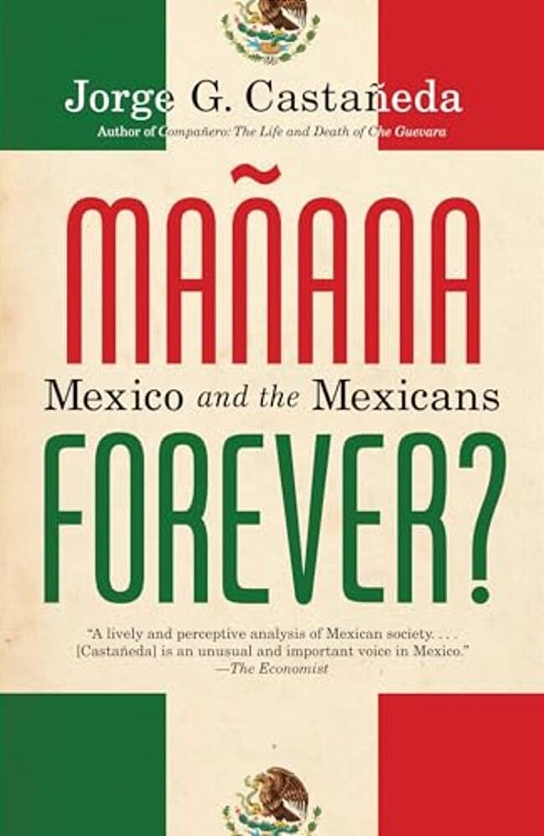 Manana Forever?: Mexico And The Mexicans-..