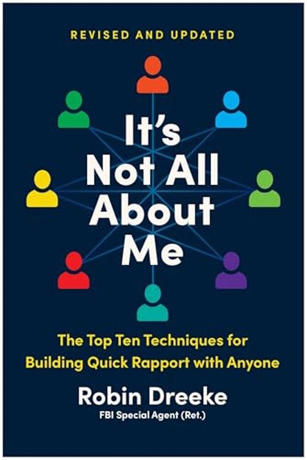 It's Not All About Me, Revised And Updated Edition: The Top Ten Techniques For Building Quick Rapport With Anyone-..