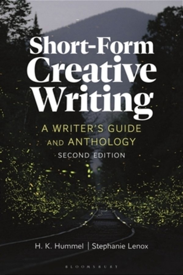 Short-Form Creative Writing: A Writer's Guide And Anthology-..