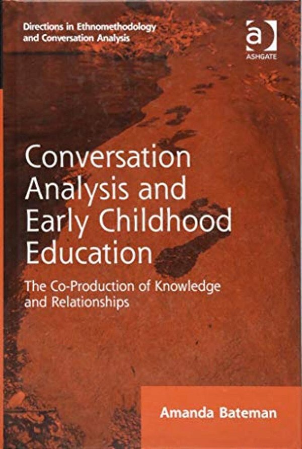 Conversation Analysis And Early Childhood Education: The Co-Production Of Knowledge And Relationships-..