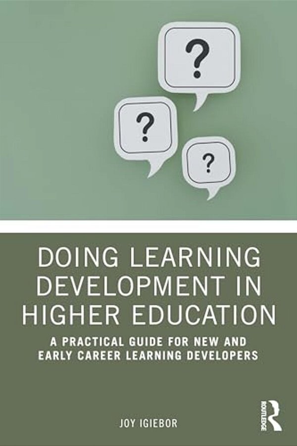 Doing Learning Development In Higher Education: A Practical Guide For New And Early Career Learning Developers-..