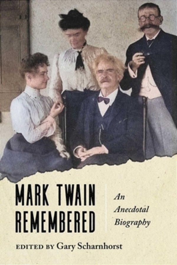 Mark Twain Remembered: An Anecdotal Biography-..