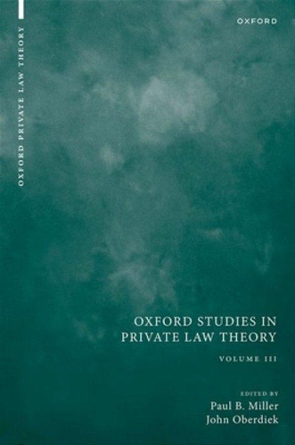 Oxford Studies In Private Law Theory: Volume III-..