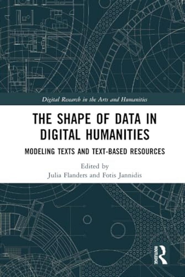 The Shape Of Data In Digital Humanities: Modeling Texts And Text-Based Resources-..