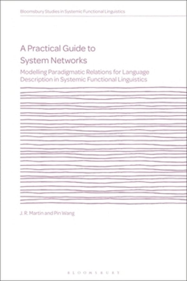 A Practical Guide To System Networks: Modelling Paradigmatic Relations For Language Description In Systemic Functional Linguistics-..