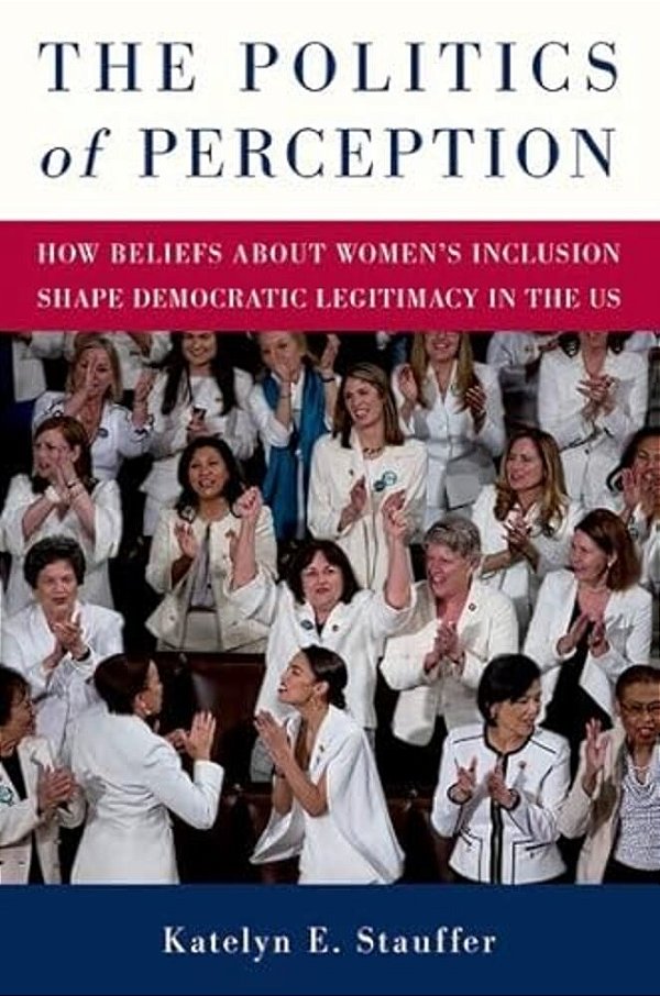 The Politics Of Perception: How Beliefs About Women's Inclusion Shape Democratic Legitimacy In The US-..