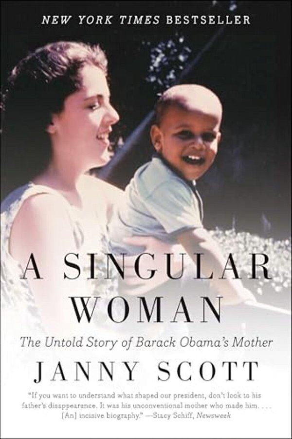 A Singular Woman: The Untold Story Of Barack Obama's Mother-..