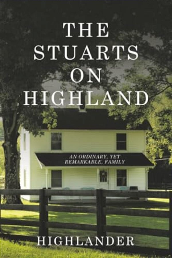 The Stuarts On Highland: An Ordinary, Yet Remarkable, Family-..