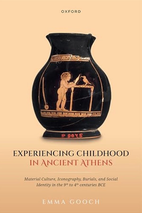 Experiencing Childhood In Ancient Athens: Material Culture, Iconography, Burials, And Social Identity In The 9Th To 4Th Centuries Bce-..