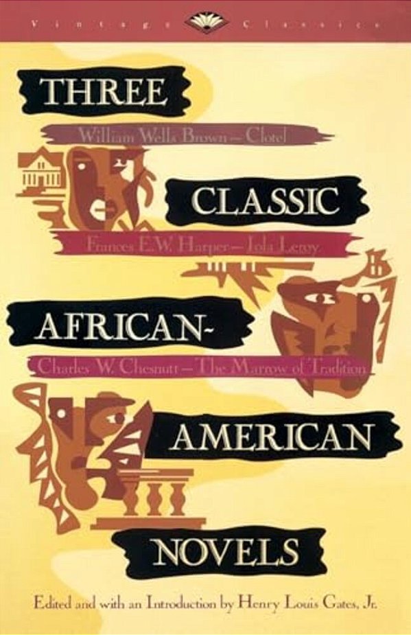 Three Classic African-American Novels: Clotel, Iola Leary, The Marrow Of Tradition-..