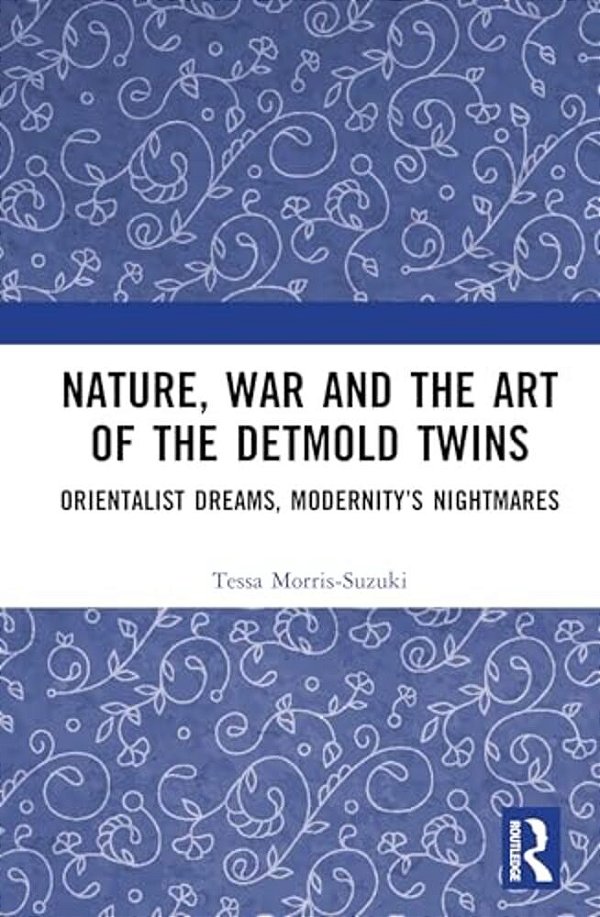 Nature, War And The Art Of The Detmold Twins: Orientalist Dreams, Modernity's Nightmares-..