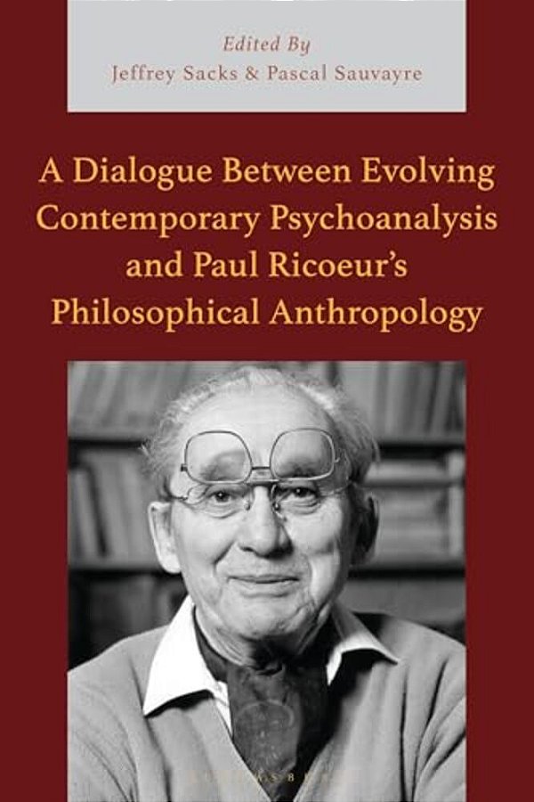 A Dialogue Between Evolving Contemporary Psychoanalysis And Paul Ricoeur's Philosophical Anthropology-..