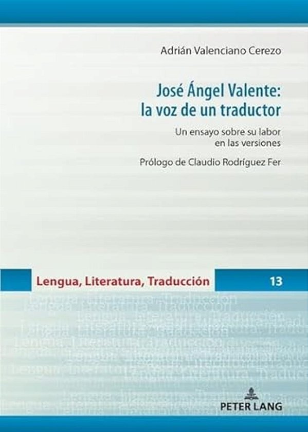 José Ángel Valente: La Voz De Un Traductor: Un Ensayo Sobre Su Labor En Las Versiones-..