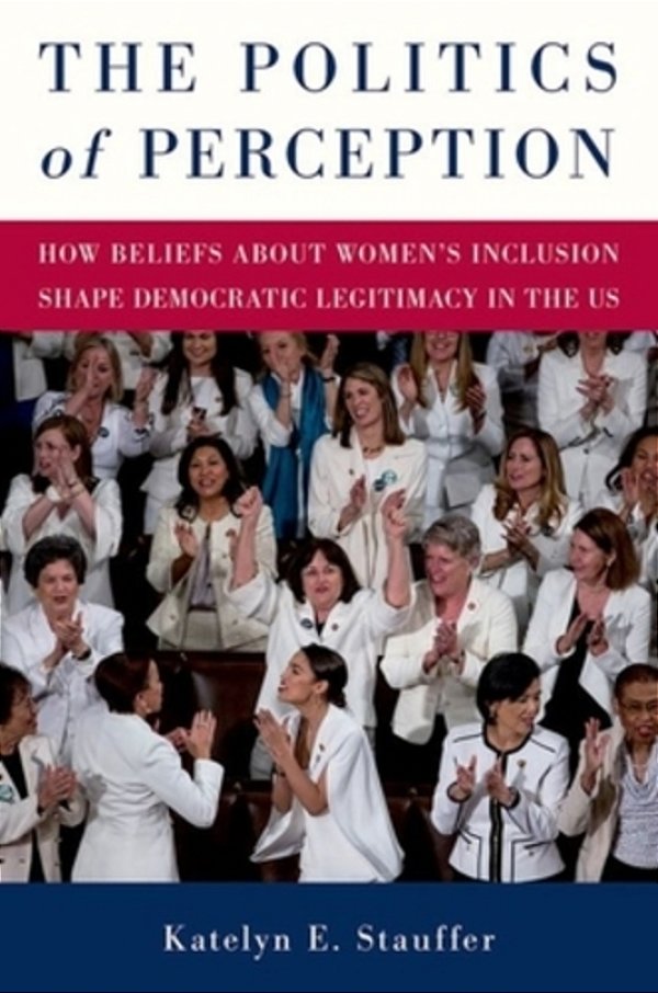 The Politics Of Perception: How Beliefs About Women's Inclusion Shape Democratic Legitimacy In The US-..