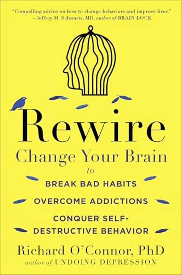 Rewire: Change Your Brain To Break Bad Habits, Overcome Addictions, Conquer Self-Destructive Behavior-..