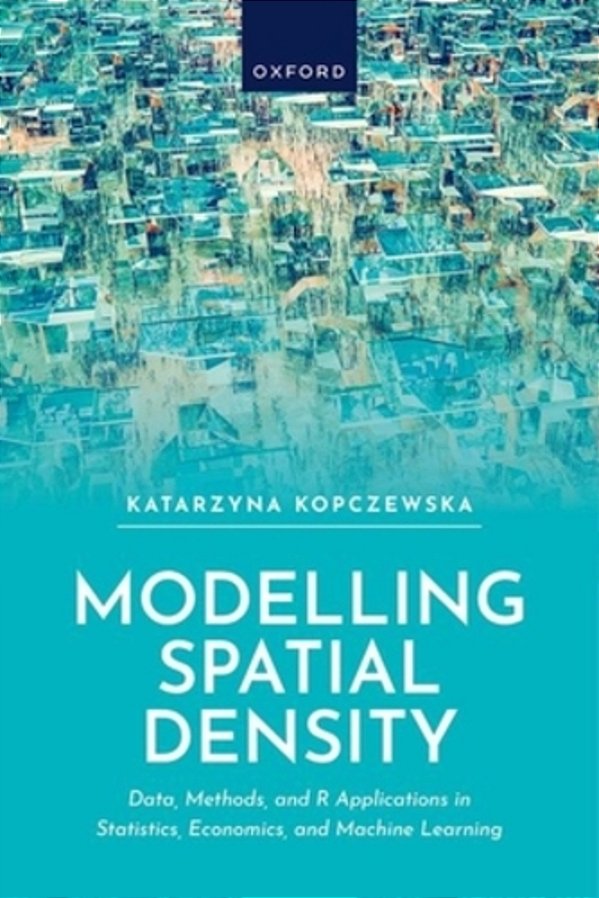 Modelling Spatial Density: Data, Methods, And R Applications In Statistics, Econometrics, And Machine Learning-..
