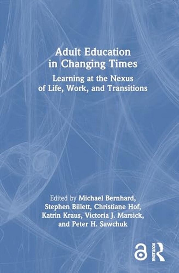 Adult Education In Changing Times: Learning At The Nexus Of Life, Work, And Transitions-..
